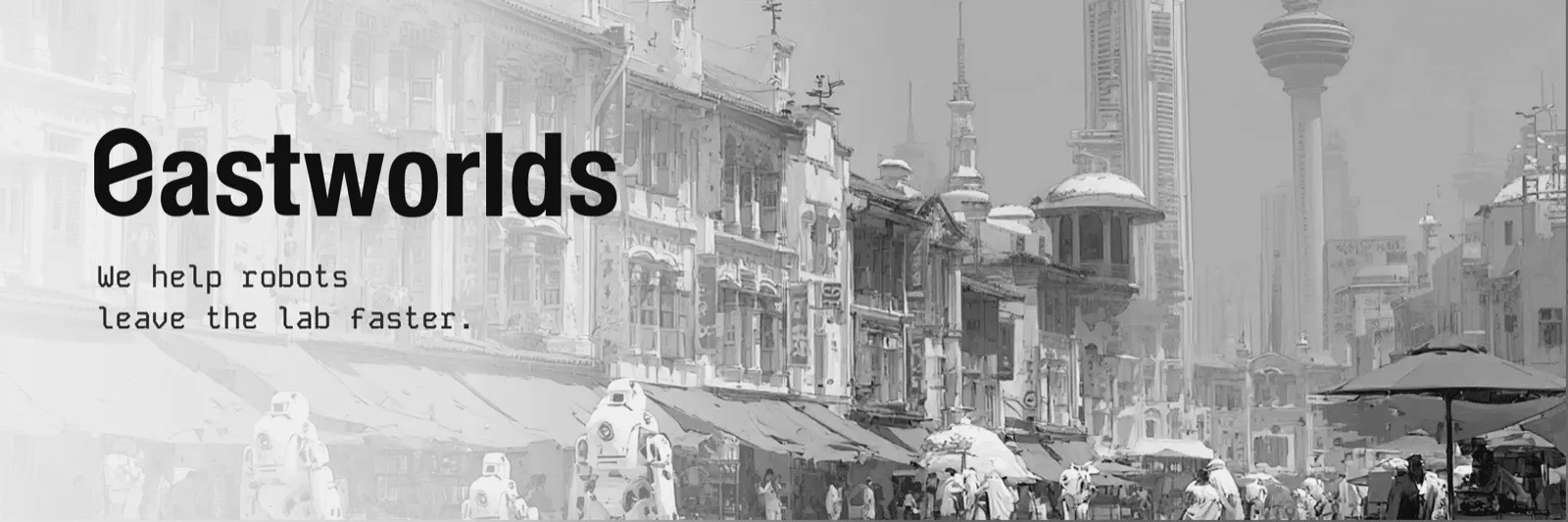 Eastworlds banner: the Eastworlds wordmark and the tagline We help robots leave the lab faster, over an illustrated street of shophouses and towers where humanoid robots walk among people.