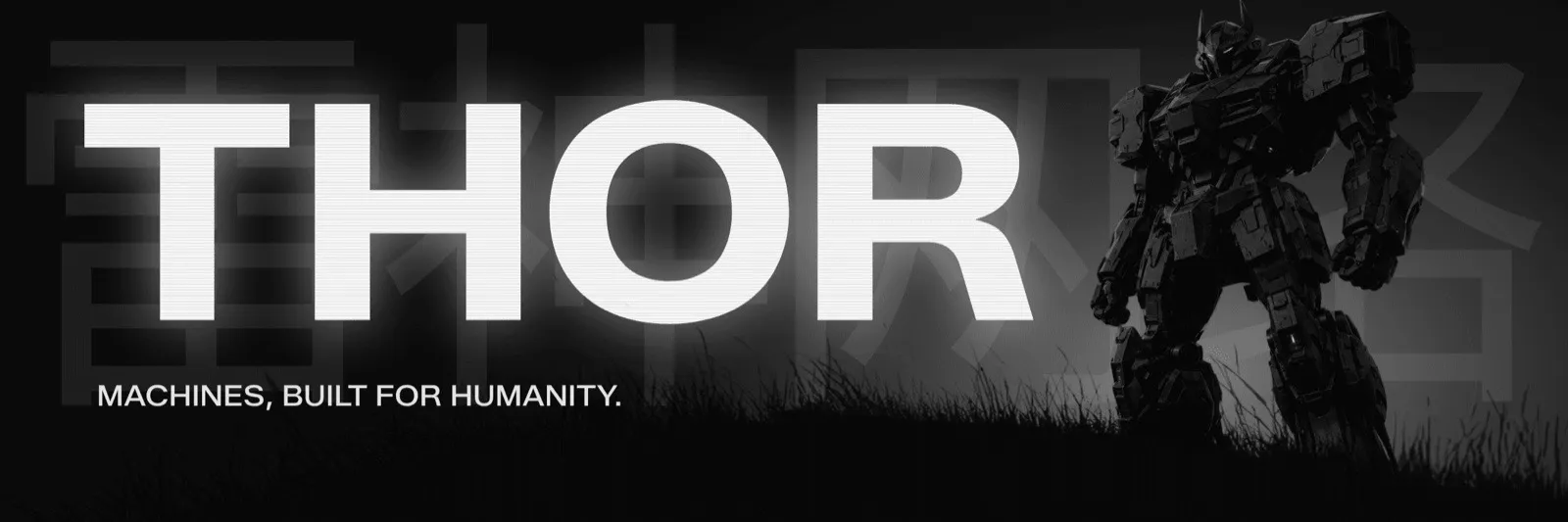 THOR banner: large THOR lettering and the tagline Machines, built for humanity, beside a silhouetted mech robot standing in tall grass, with faint Chinese characters behind.
